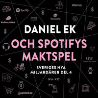 Sveriges nya miljardärer 4 : Daniel Ek och Spotifys maktspel - Erik Wisterberg, Jon Mauno