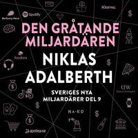 Sveriges nya miljardärer 9 : Den gråtande miljardären Niklas Adalberth - Erik Wisterberg, Jon Mauno
