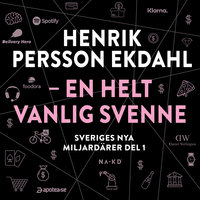 Sveriges nya miljardärer 1 : Henrik Persson Ekdahl - Erik Wisterberg, Jon Mauno