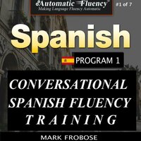 Automatic Fluency® Conversational Spanish Fluency Training – Level I / Includes Complete Listening Guide - Mark Frobose