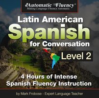 Automatic Fluency Latin American Spanish for Conversation: Level 2 - Mark Frobose