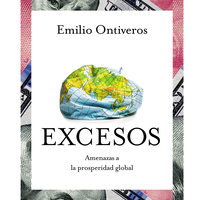 Excesos: Amenazas a la prosperidad global - Emilio Ontiveros