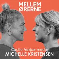 Mellem ørerne 52 - Cecilie Frøkjær møder Michelle Kristensen - Cecilie Frøkjær
