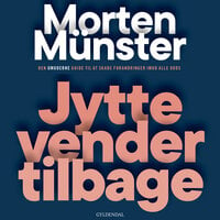 Jytte vender tilbage: Den umoderne guide til at skabe forandringer imod alle odds - Morten Münster