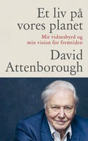 Et liv på vores planet: Mit vidnesbyrd og min vision for fremtiden - David Attenborough