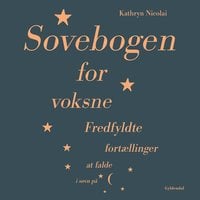 Sovebogen for voksne: Fredfyldte fortællinger at falde i søvn på - Kathryn Nicolai