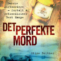 Det perfekte mord: Danske giftmordere – fortalt af retsmediciner Bent Kæmpe - Stine Bolther