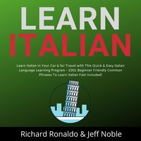 Learn Italian: Learn Italian in Your Car & for Travel with This Quick & Easy Italian Language Learning Program - 1001 Beginner Friendly Common Phrases To Learn Italian Fast Included! - Richard Ronaldo, Jeff Noble