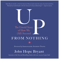 Up from Nothing: The Untold Story of How We (All) Succeed - John Hope Bryant