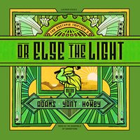 Or Else the Light - Various authors, Hugh Howey, John Joseph Adams, Christie Yant