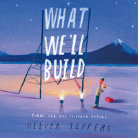 What We’ll Build: Plans for Our Together Future - Oliver Jeffers
