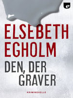 Den, der graver - Elsebeth Egholm
