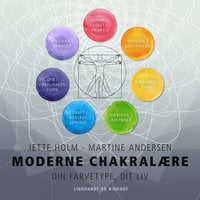 Moderne chakralære - Din farvetype, dit liv - Jette Holm, Martine Andersen