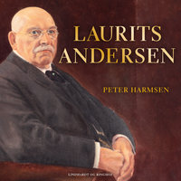 Laurits Andersen - Kinafarer, entreprenør og mæcen - Peter Harmsen