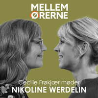 Mellem ørerne 54 - Cecilie Frøkjær møder Nikoline Werdelin - Cecilie Frøkjær