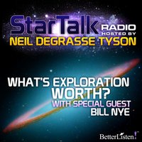 What's Exploration Worth: Star Talk Radio - Neil deGrasse Tyson