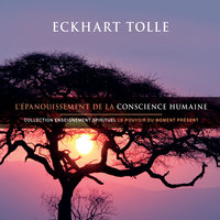 L'épanouissement de la conscience humaine - Eckhart Tolle