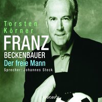 Franz Beckenbauer: Der Freie Mann - Torsten Körner