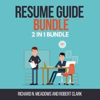 Resume Guide Bundle: 2 in 1 Bundle, Resume Writing, Resume - Richard N. Meadows, Robert Clark