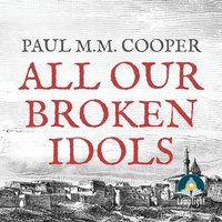 All Our Broken Idols - Paul M.M. Cooper