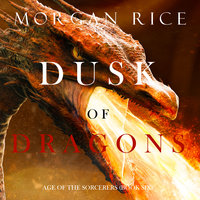 Dusk of Dragons (Age of the Sorcerers—Book Six) - Morgan Rice