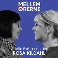 Mellem ørerne 55 - Cecilie Frøkjær møder Rosa Kildahl - Cecilie Frøkjær