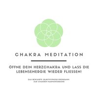 Chakra Meditation: Öffne Dein Herzchakra und lass die Lebensenergie wieder fließen!: Das bewährte Programm zur Chakren-Harmonisierung - Patrick Lynen, Tanja Kohl