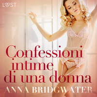 Confessioni intime di una donna - una serie erotica - Anna Bridgwater