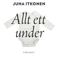 Allt ett under - Juha Itkonen