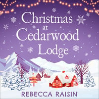 Christmas At Cedarwood Lodge - Rebecca Raisin