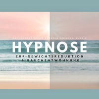Hypnose zur Gewichtsreduktion & Rauchentwöhnung: Das revolutionäre Hypnose-Bundle - Patrick Lynen