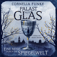 Palast aus Glas - Eine Reise durch die Spiegelwelt - Cornelia Funke