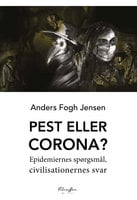 Pest eller Corona: Epidemiernes spørgsmål, civilisationernes svar - Anders Fogh Jensen