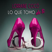 Lo que tomo de ti - Lorraine Cocó