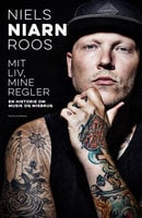 Mit liv, mine regler: En historie om musik og misbrug - Niels Niarn Roos