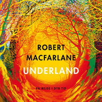 Underland: En rejse i dyb tid - Robert Macfarlane