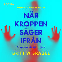 När kroppen säger ifrån: program för självhjälp - Britt W Bragée