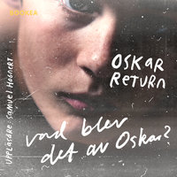 Vad blev det av Oskar? - Oskar Return