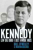 Kennedy: Liv og død i Det Hvide Hus - Martin Dugard, Bill O’Reilly
