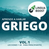 Aprende a hablar griego Vol. 1: Lecciones 1-30. Para principiantes. - LinguaBoost