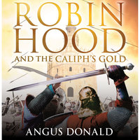 Robin Hood and the Caliph's Gold - Angus Donald