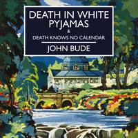 Death in White Pyjamas & Death Knows No Calendar - John Bude