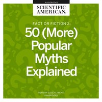 Fact or Fiction 2: 50 (More) Popular Myths Explained - Scientific American