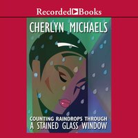 Counting Raindrops Through a Stained Glass Window - Cherlyn Michaels