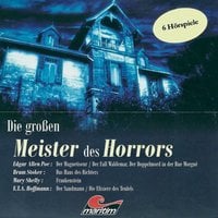 Die großen Meister des Horrors, 6 Hörspiele - Edgar Allan Poe, Mary Shelley, Bram Stoker, E.T.A Hoffmann