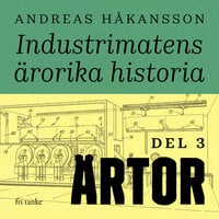 Industrimatens ärorika historia: Ärtor - Andreas Håkansson