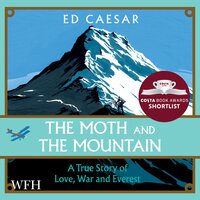 The Moth and the Mountain: A True Story of Love, War and Everst - Ed Caesar