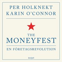 The moneyfest : en företagsrevolution - Per Holknekt, Karin O'Connor