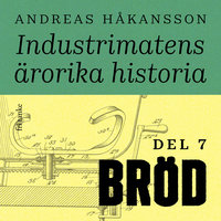 Industrimatens ärorika historia: Bröd - Andreas Håkansson