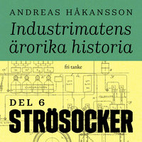 Industrimatens ärorika historia: Socker - Andreas Håkansson